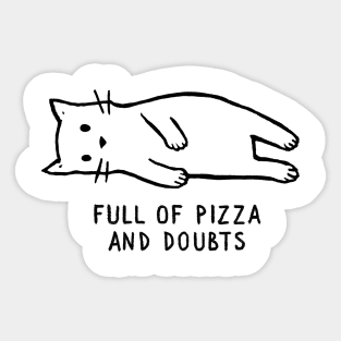 Full of Pizza and Doubts Sticker